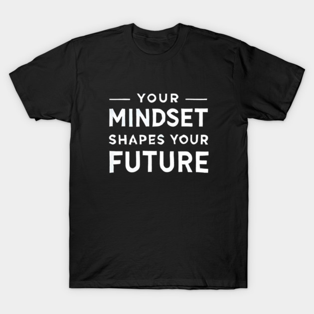 Motivational Quote, Mindset Shapes Your Future, Success T-Shirt by logiamerch