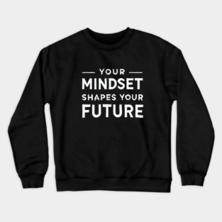 Motivational Quote, Mindset Shapes Your Future, Success Crewneck Sweatshirt