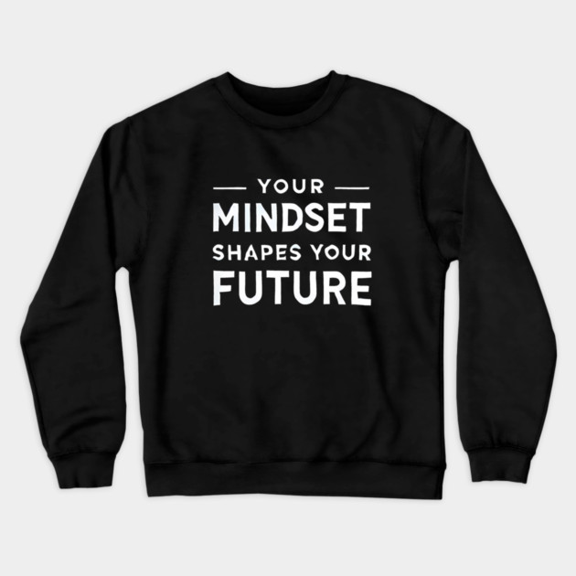 Motivational Quote, Mindset Shapes Your Future, Success Crewneck Sweatshirt by logiamerch