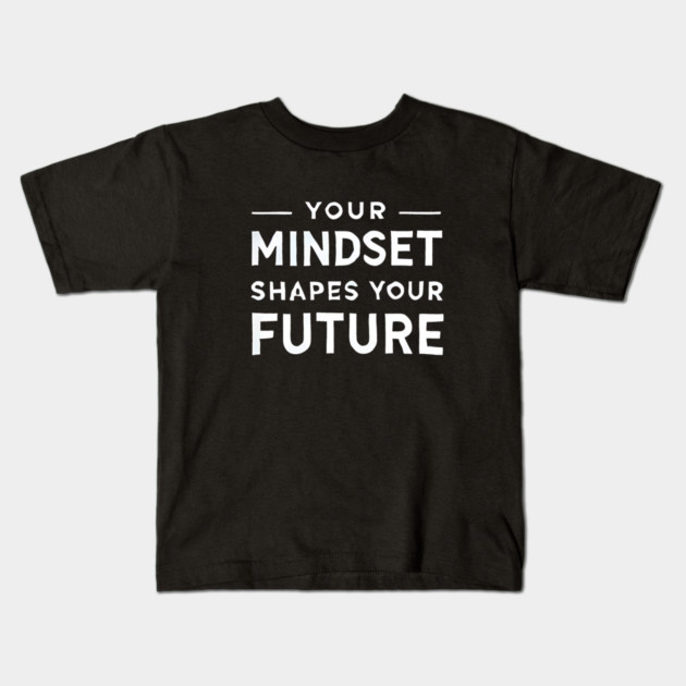 Motivational Quote, Mindset Shapes Your Future, Success Kids T-Shirt by logiamerch