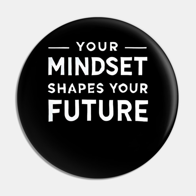 Motivational Quote, Mindset Shapes Your Future, Success Pin by logiamerch