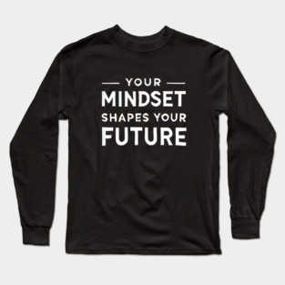 Motivational Quote, Mindset Shapes Your Future, Success Long Sleeve T-Shirt
