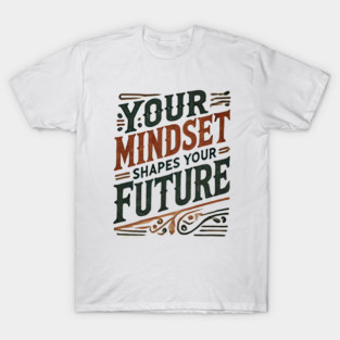 Motivational Quote, Mindset Shapes Your Future, Success T-Shirt