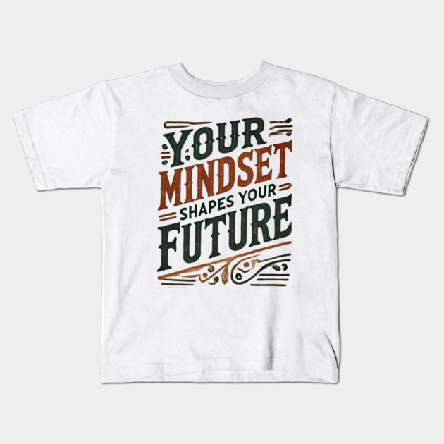 Motivational Quote, Mindset Shapes Your Future, Success Kids T-Shirt by logiamerch
