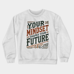 Motivational Quote, Mindset Shapes Your Future, Success Crewneck Sweatshirt
