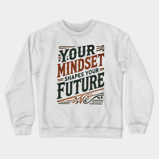 Motivational Quote, Mindset Shapes Your Future, Success Crewneck Sweatshirt by logiamerch
