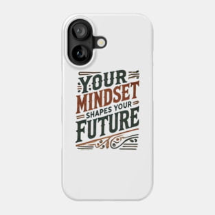 Motivational Quote, Mindset Shapes Your Future, Success Phone Case