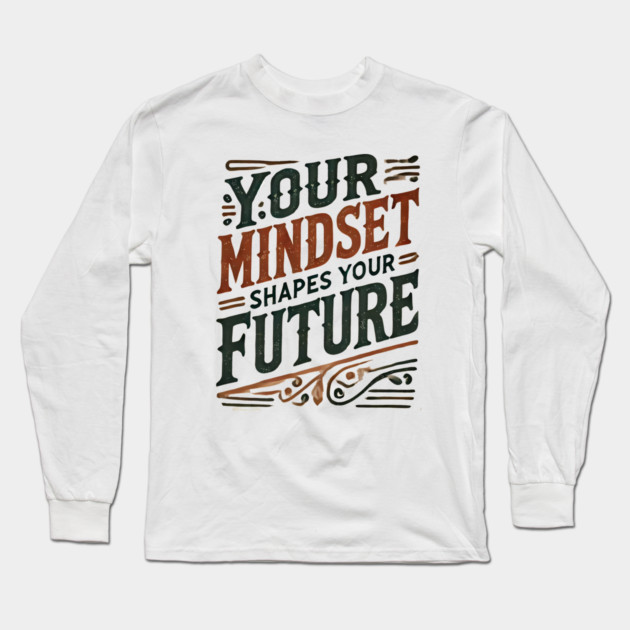 Motivational Quote, Mindset Shapes Your Future, Success Long Sleeve T-Shirt by logiamerch