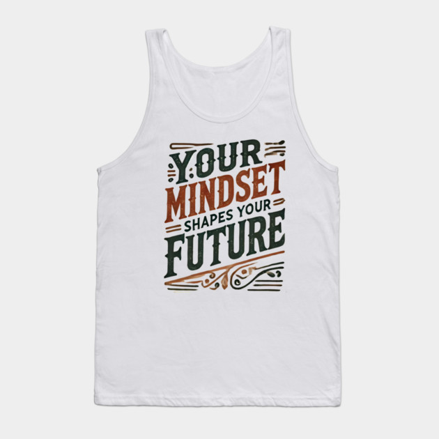 Motivational Quote, Mindset Shapes Your Future, Success Tank Top by logiamerch