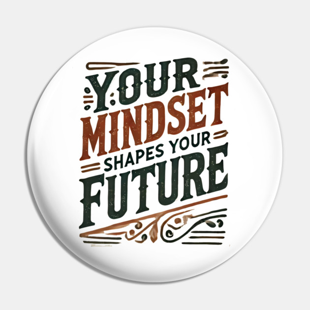 Motivational Quote, Mindset Shapes Your Future, Success Pin by logiamerch