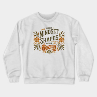 Motivational Quote, Mindset Shapes Your Future, Success Crewneck Sweatshirt