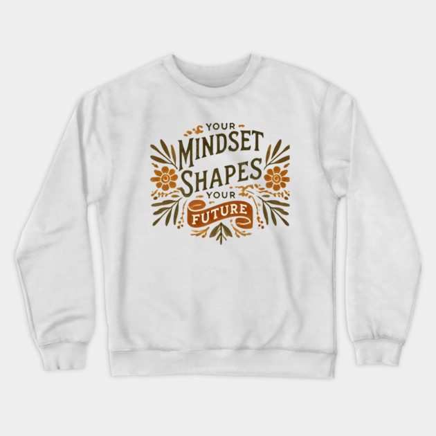 Motivational Quote, Mindset Shapes Your Future, Success Crewneck Sweatshirt by logiamerch