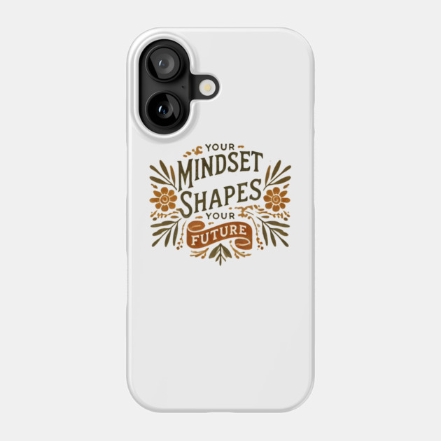 Motivational Quote, Mindset Shapes Your Future, Success Phone Case by logiamerch