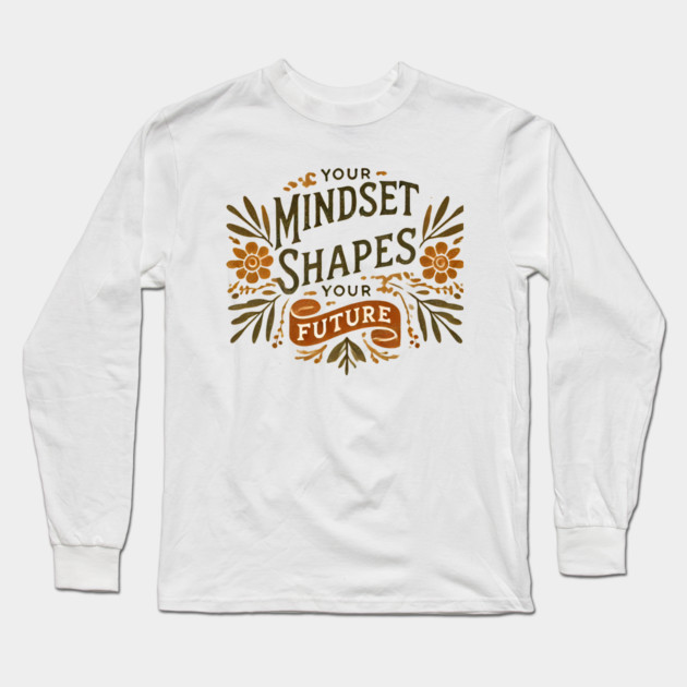 Motivational Quote, Mindset Shapes Your Future, Success Long Sleeve T-Shirt by logiamerch