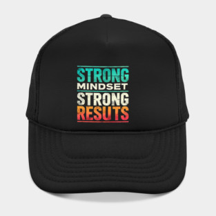 Motivational Quote Strong Mindset, Strong Results Hat