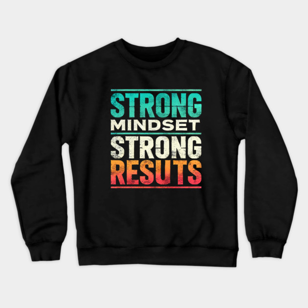 Motivational Quote Strong Mindset, Strong Results Crewneck Sweatshirt by logiamerch