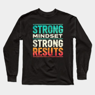 Motivational Quote Strong Mindset, Strong Results Long Sleeve T-Shirt