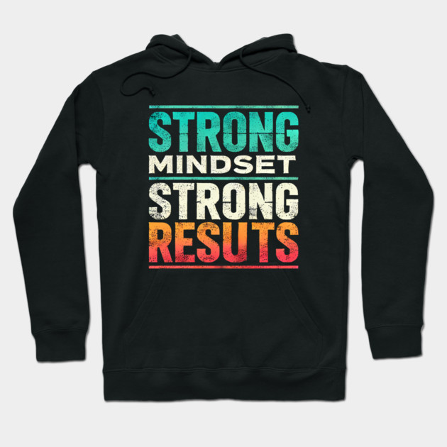 Motivational Quote Strong Mindset, Strong Results Hoodie by logiamerch