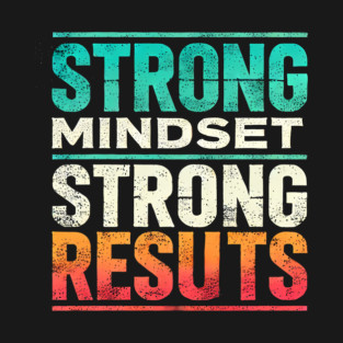 Motivational Quote Strong Mindset, Strong Results T-Shirt