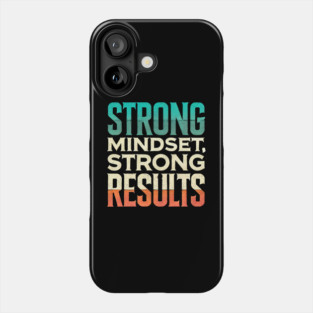 Motivational Quote Strong Mindset, Strong Results Phone Case