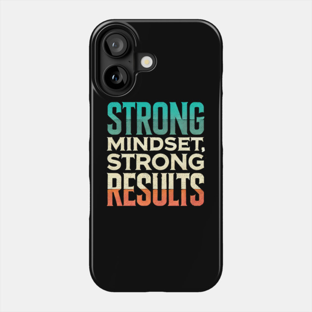 Motivational Quote Strong Mindset, Strong Results Phone Case by logiamerch