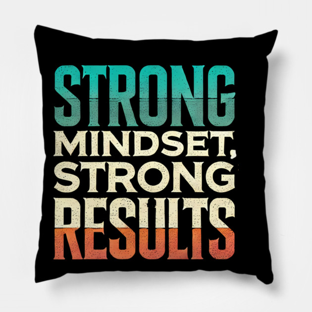 Motivational Quote Strong Mindset, Strong Results Pillow by logiamerch