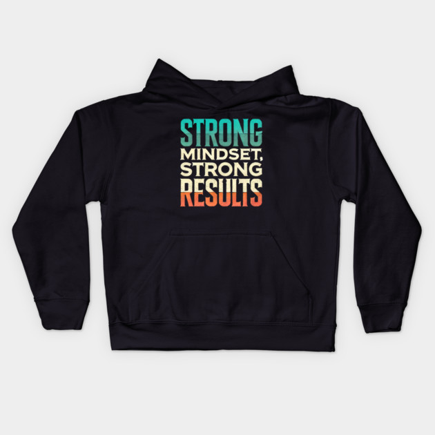 Motivational Quote Strong Mindset, Strong Results Kids Hoodie by logiamerch