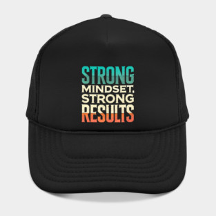 Motivational Quote Strong Mindset, Strong Results Hat