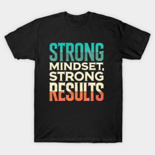 Motivational Quote Strong Mindset, Strong Results T-Shirt
