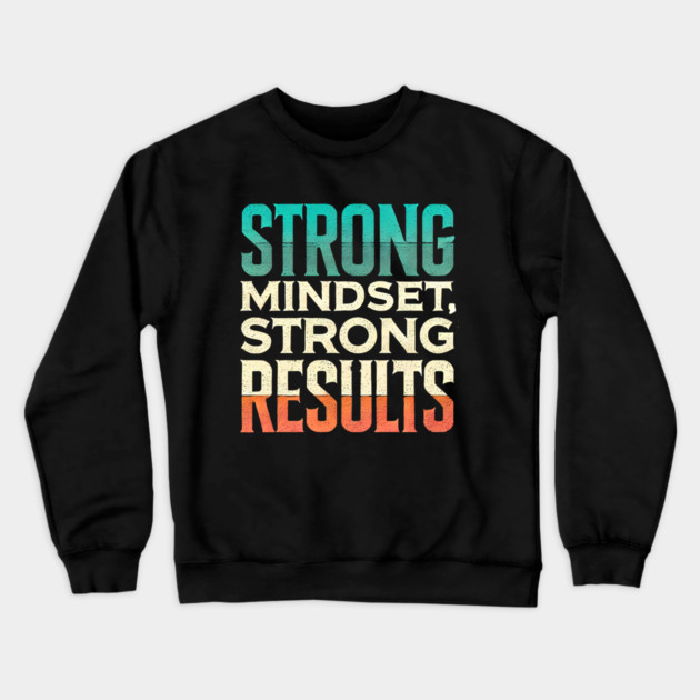 Motivational Quote Strong Mindset, Strong Results Crewneck Sweatshirt by logiamerch