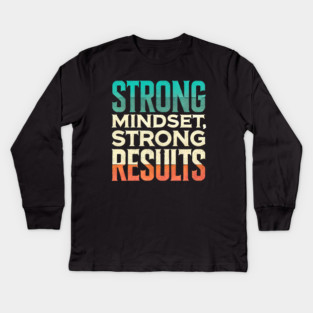 Motivational Quote Strong Mindset, Strong Results Kids Long Sleeve T-Shirt