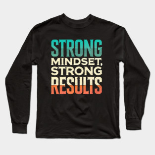 Motivational Quote Strong Mindset, Strong Results Long Sleeve T-Shirt