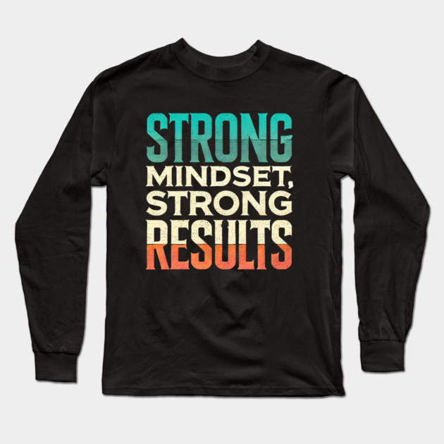 Motivational Quote Strong Mindset, Strong Results Long Sleeve T-Shirt by logiamerch