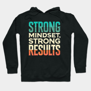 Motivational Quote Strong Mindset, Strong Results Hoodie