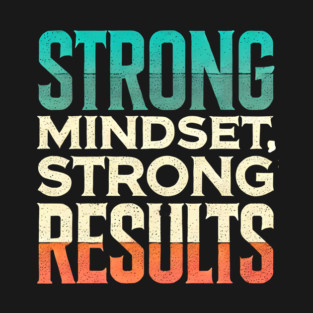 Motivational Quote Strong Mindset, Strong Results T-Shirt