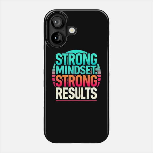 Motivational Quote Strong Mindset, Strong Results Phone Case by logiamerch