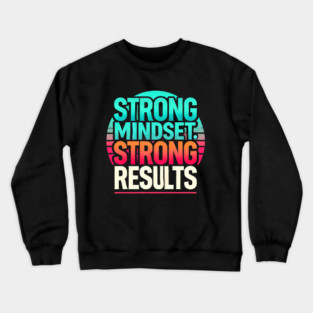 Motivational Quote Strong Mindset, Strong Results Crewneck Sweatshirt