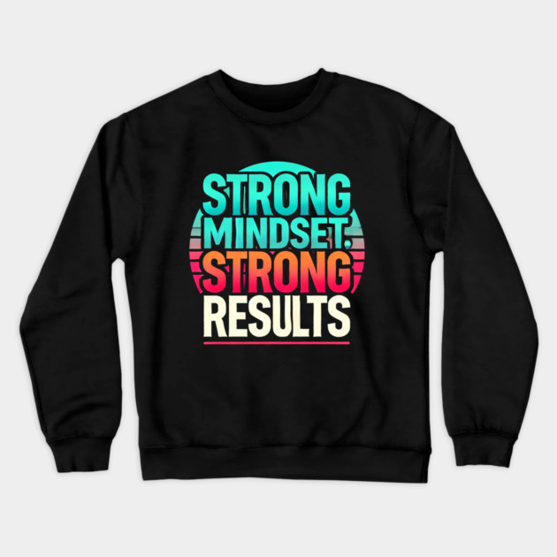 Motivational Quote Strong Mindset, Strong Results Crewneck Sweatshirt by logiamerch