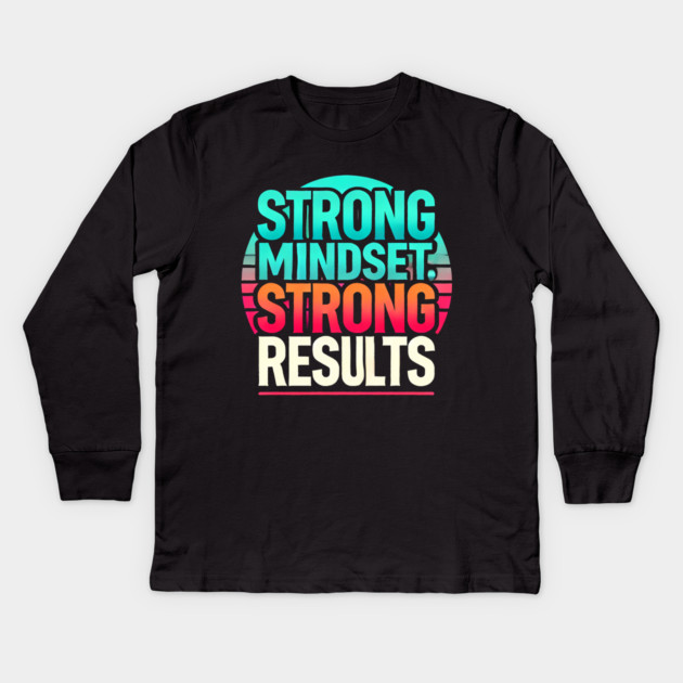 Motivational Quote Strong Mindset, Strong Results Kids Long Sleeve T-Shirt by logiamerch