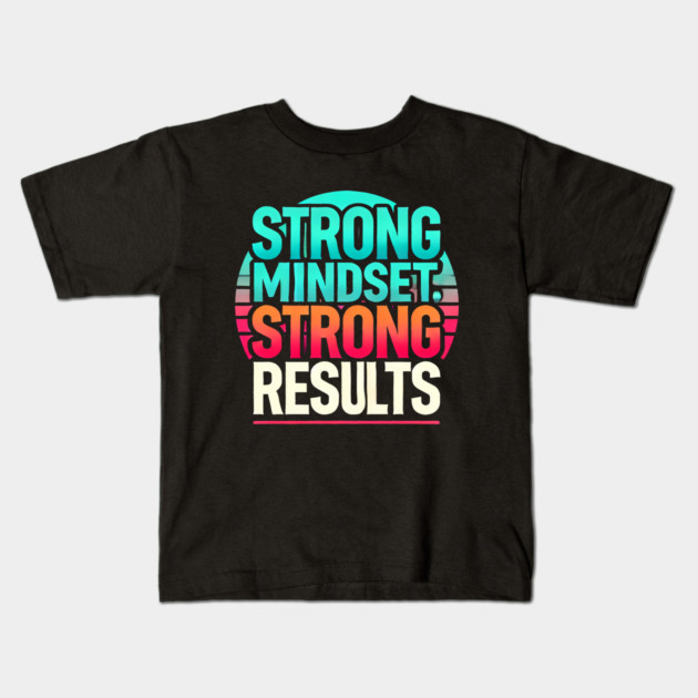Motivational Quote Strong Mindset, Strong Results Kids T-Shirt by logiamerch