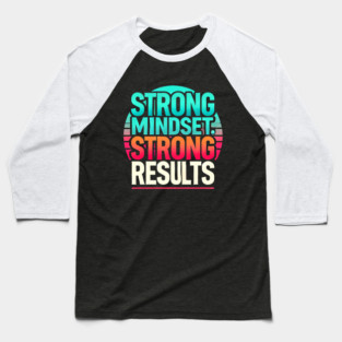 Motivational Quote Strong Mindset, Strong Results Baseball T-Shirt