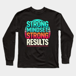 Motivational Quote Strong Mindset, Strong Results Long Sleeve T-Shirt