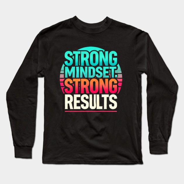Motivational Quote Strong Mindset, Strong Results Long Sleeve T-Shirt by logiamerch