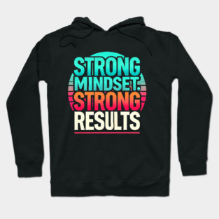 Motivational Quote Strong Mindset, Strong Results Hoodie