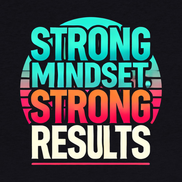 Motivational Quote Strong Mindset, Strong Results by logiamerch