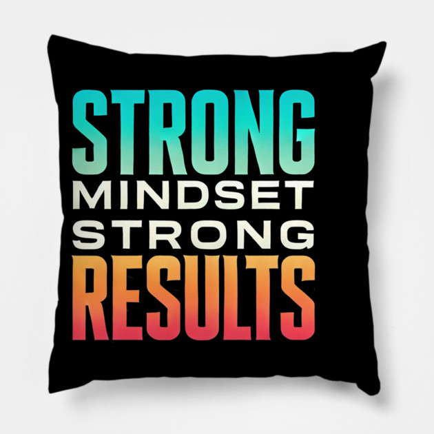 Motivational Quote Strong Mindset, Strong Results Pillow by logiamerch