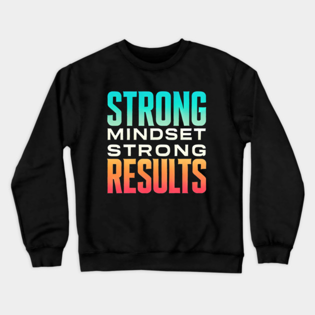 Motivational Quote Strong Mindset, Strong Results Crewneck Sweatshirt by logiamerch