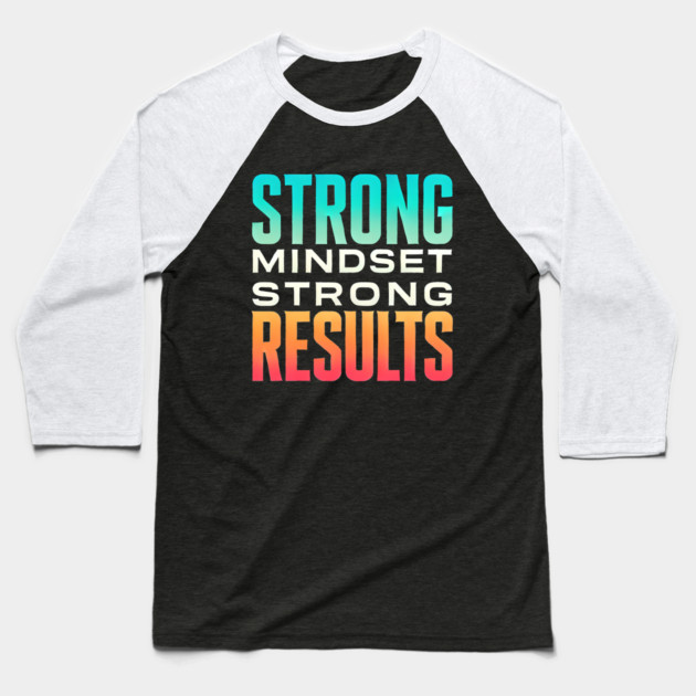 Motivational Quote Strong Mindset, Strong Results Baseball T-Shirt by logiamerch
