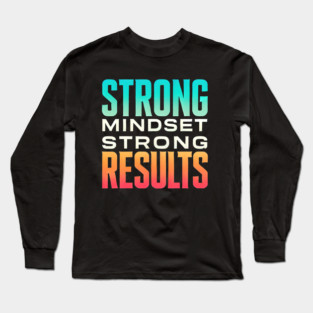 Motivational Quote Strong Mindset, Strong Results Long Sleeve T-Shirt