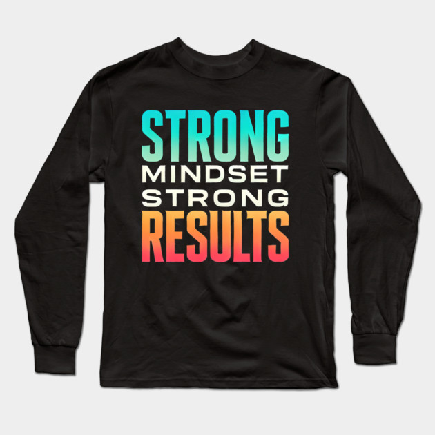 Motivational Quote Strong Mindset, Strong Results Long Sleeve T-Shirt by logiamerch
